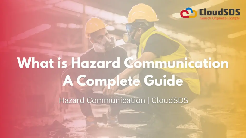 What is Hazard Communication A Complete Guide