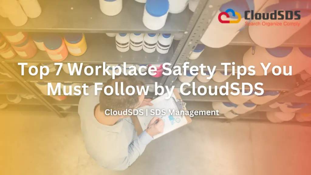 Top 7 Workplace Safety Tips You Must Follow by CloudSDS
