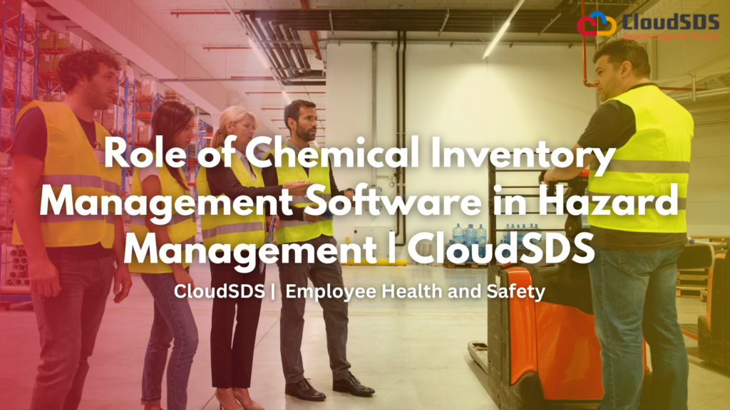 Role of Chemical Inventory Management Software in Hazard Management | CloudSDS