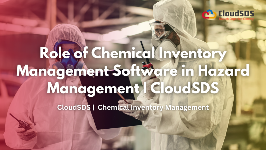Role of Chemical Inventory Management Software in Hazard Management | CloudSDS