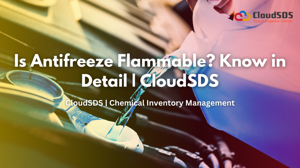 Is Antifreeze Flammable? Know in Detail | CloudSDS