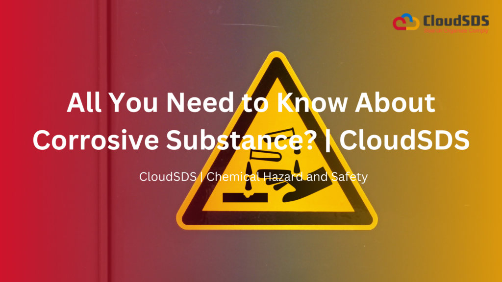 All You Need to Know About Corrosive Substance? | CloudSDS