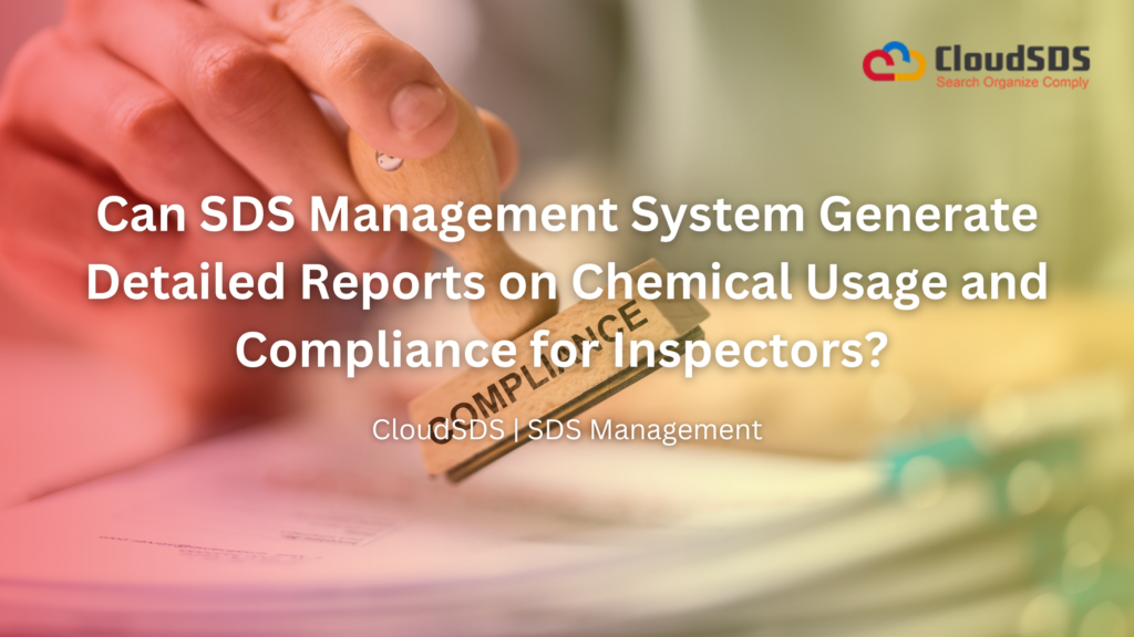 Can SDS Management System Generate Detailed Reports on Chemical Usage and Compliance for Inspectors?