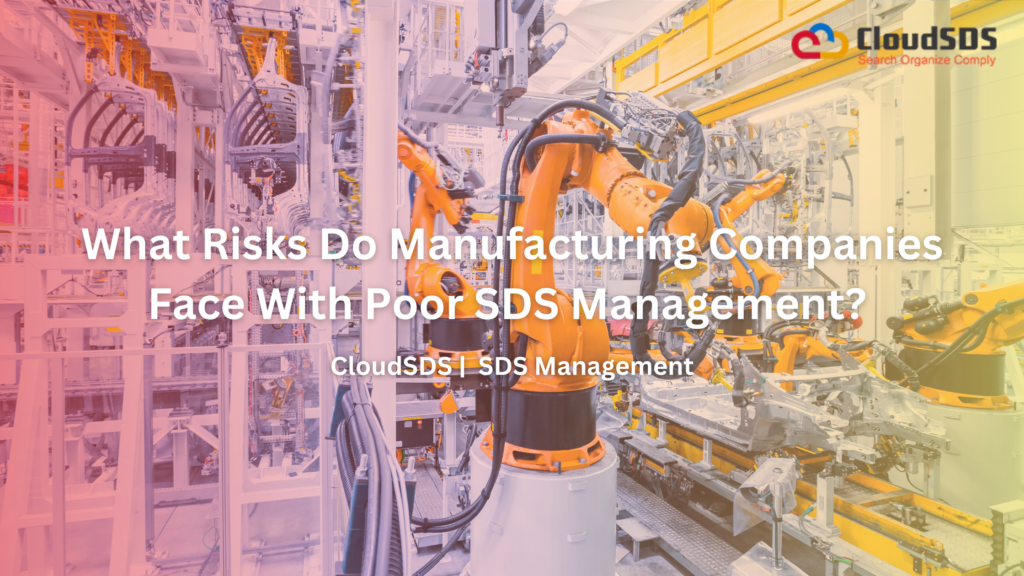 What Risks Do Manufacturing Companies Face With Poor SDS Management?