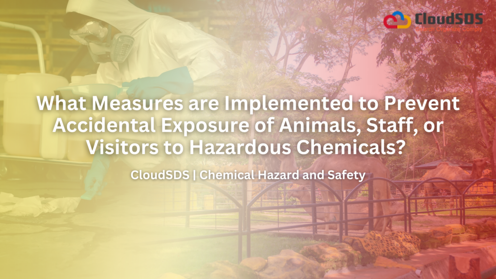 What Measures are Implemented to Prevent Accidental Exposure of Animals, Staff, or Visitors to Hazardous Chemicals?