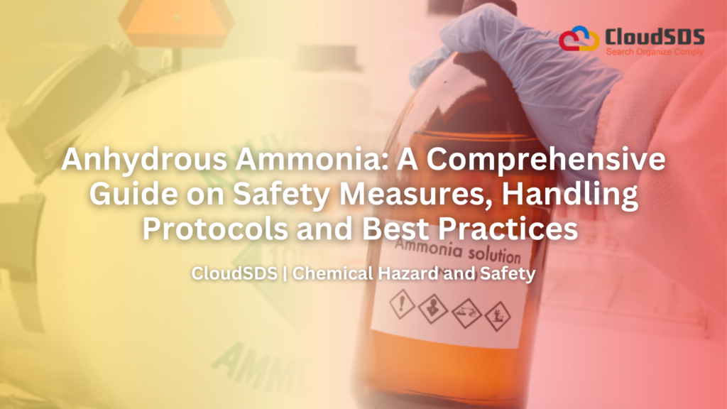Anhydrous Ammonia: A Comprehensive Guide on Safety Measures, Handling Protocols and Best Practices