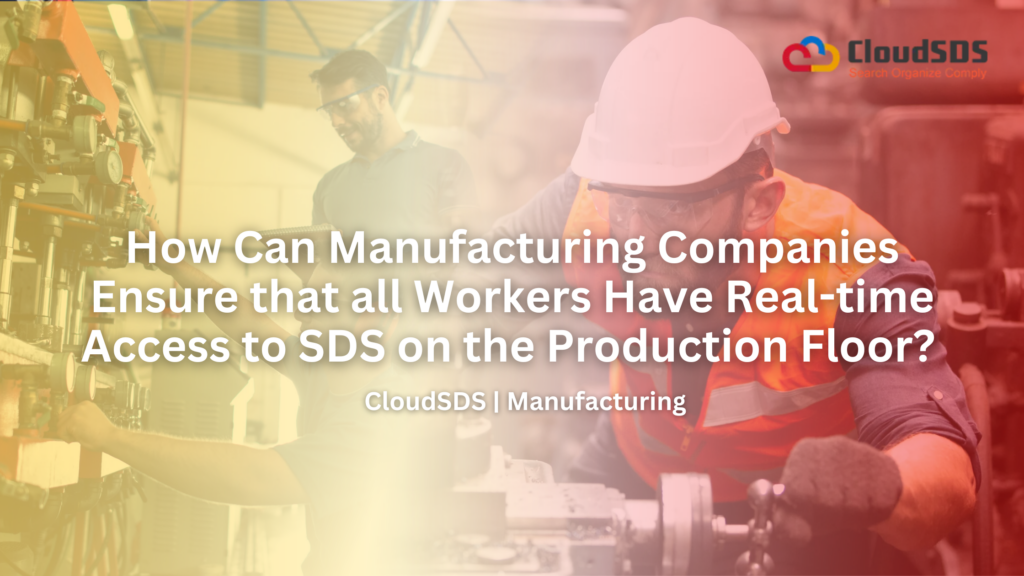 How Can Manufacturing Companies Ensure that all Workers Have Real-time Access to SDS on the Production Floor?