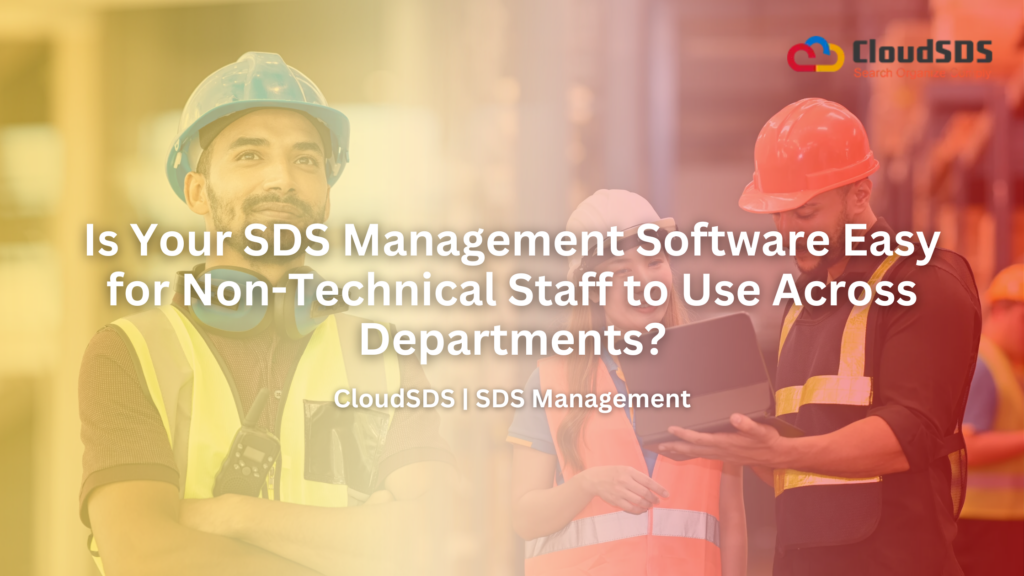 Is Your SDS Management Software Easy for Non-Technical Staff to Use Across Departments?