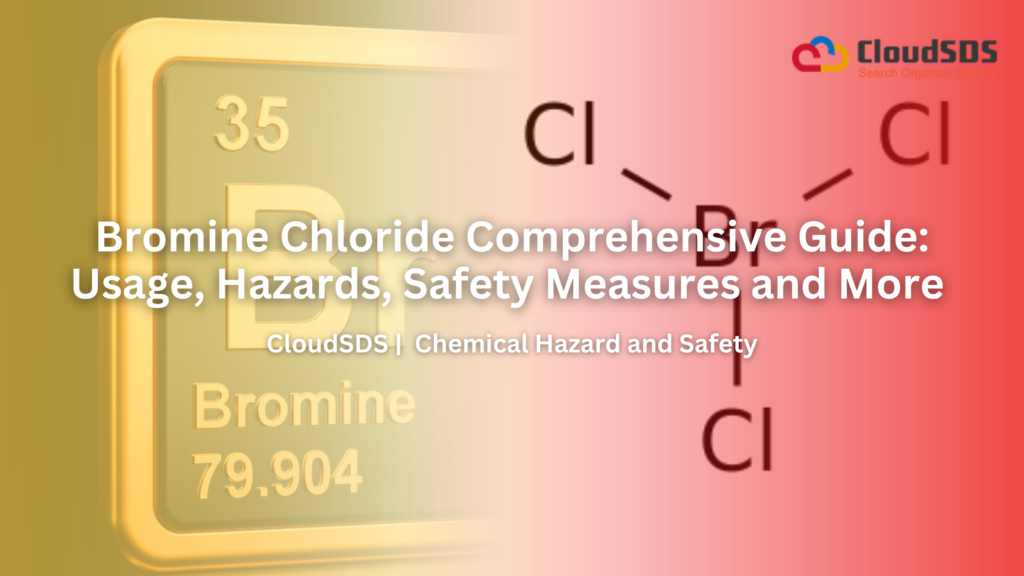 Bromine Chloride Comprehensive Guide: Usage, Hazards, Safety Measures and More