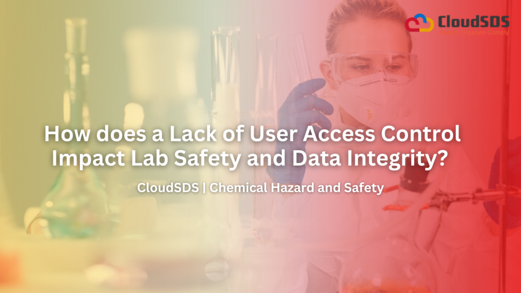 How does a Lack of User Access Control Impact Lab Safety and Data Integrity?