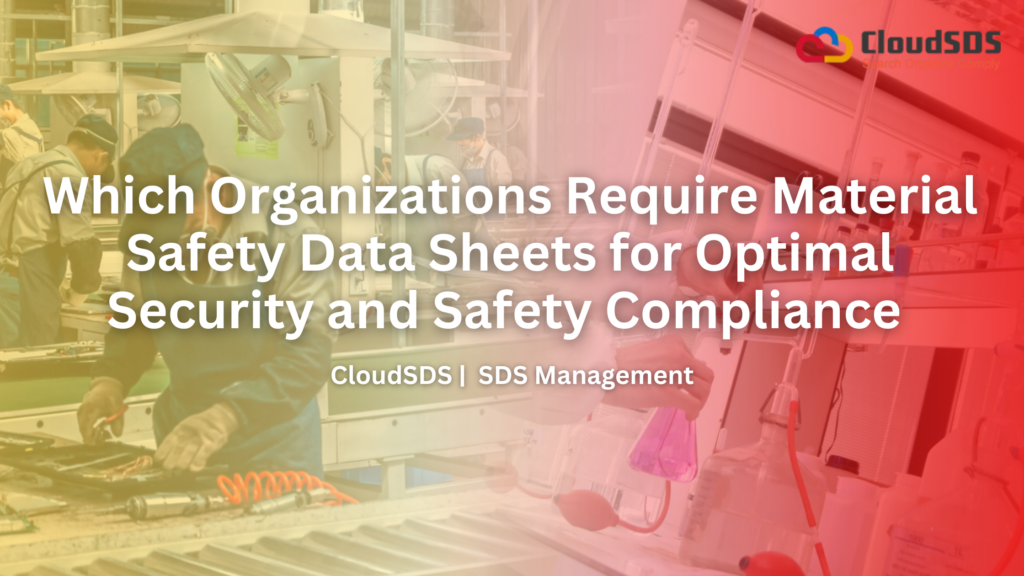 Which Organizations Require Material Safety Data Sheets for Optimal Security and Safety Compliance