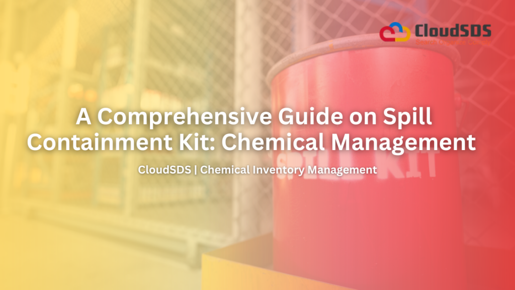 A Comprehensive Guide on Spill Containment Kit Chemical Management
