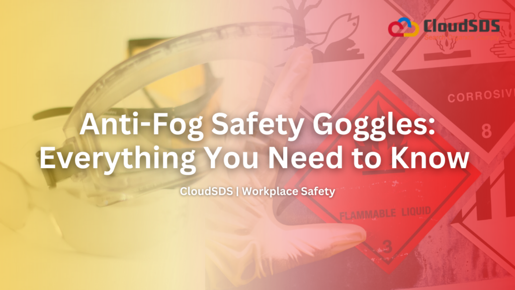 Anti-Fog Safety Goggles: Everything You Need to Know