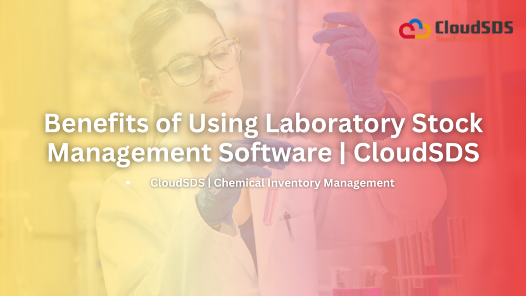 Benefits of Using Laboratory Stock Management Software | CloudSDS