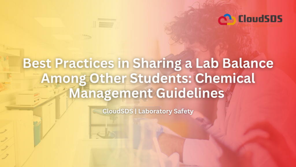 Best Practices in Sharing a Lab Balance Among Other Students Chemical Management Guidelines