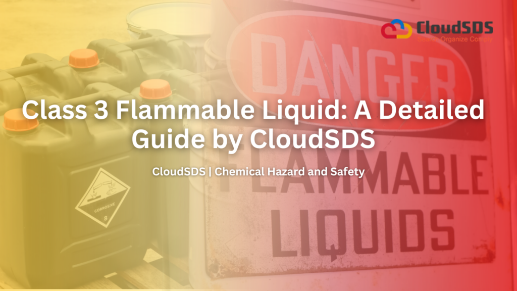Class 3 Flammable Liquid: A Detailed Guide by CloudSDS