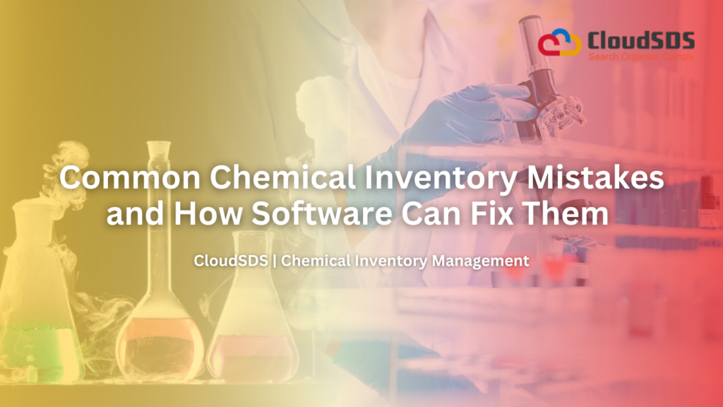 Common Chemical Inventory Mistakes and How Software Can Fix Them