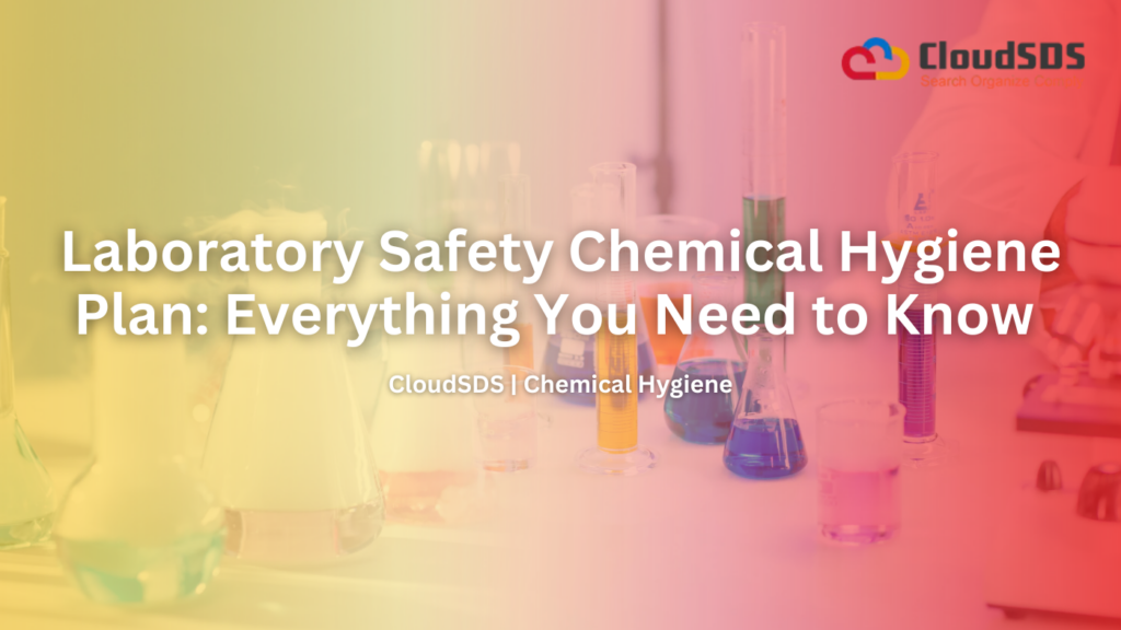 Laboratory Safety Chemical Hygiene Plan: Everything You Need to Know