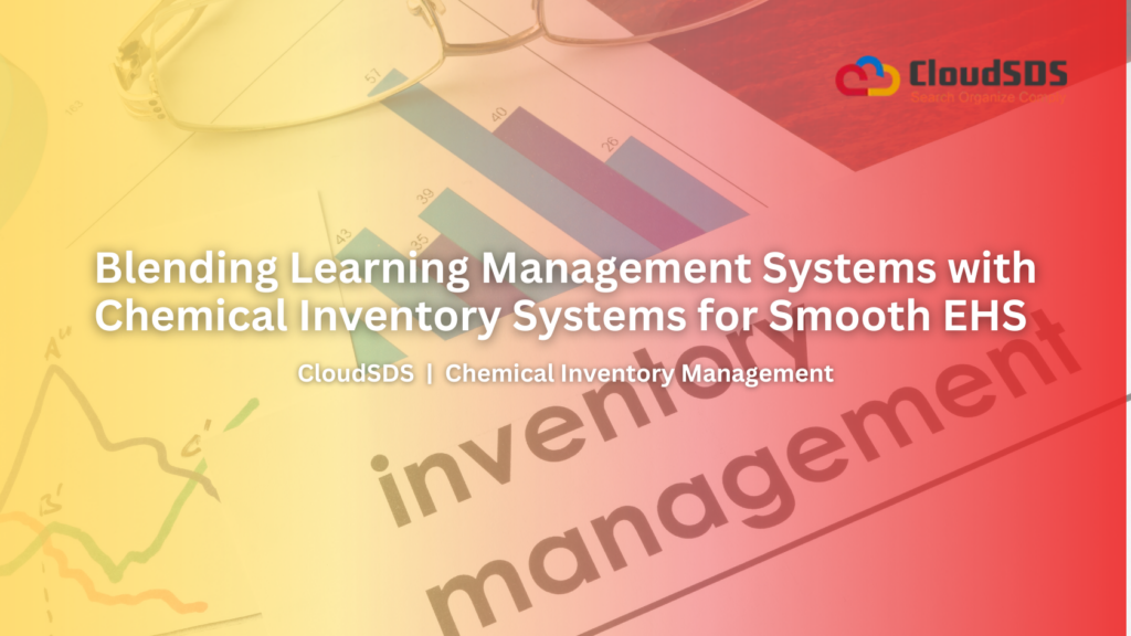 Blending Learning Management Systems with Chemical Inventory Systems for Smooth EHS