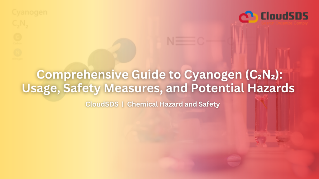 Comprehensive Guide to Cyanogen (C₂N₂) Usage, Safety Measures, and Potential Hazards