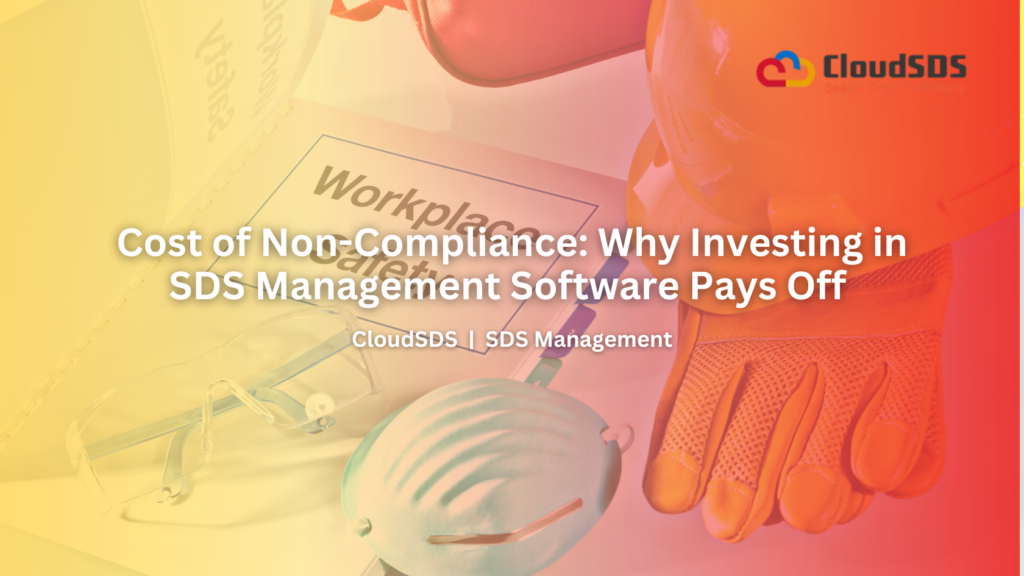 Cost of Non-Compliance Why Investing in SDS Management Software Pays Off