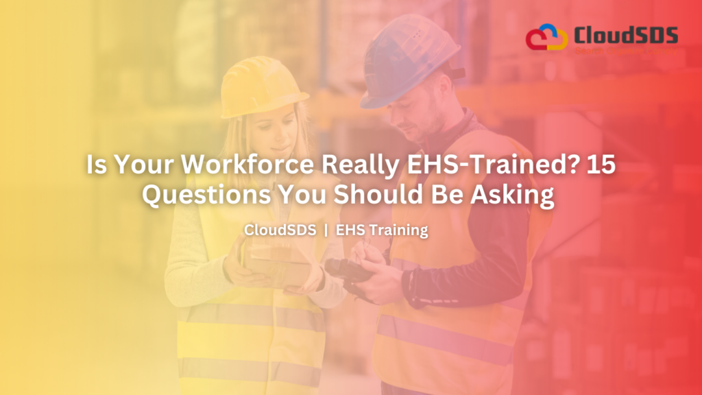 Is Your Workforce Really EHS-Trained 15 Questions You Should Be Asking