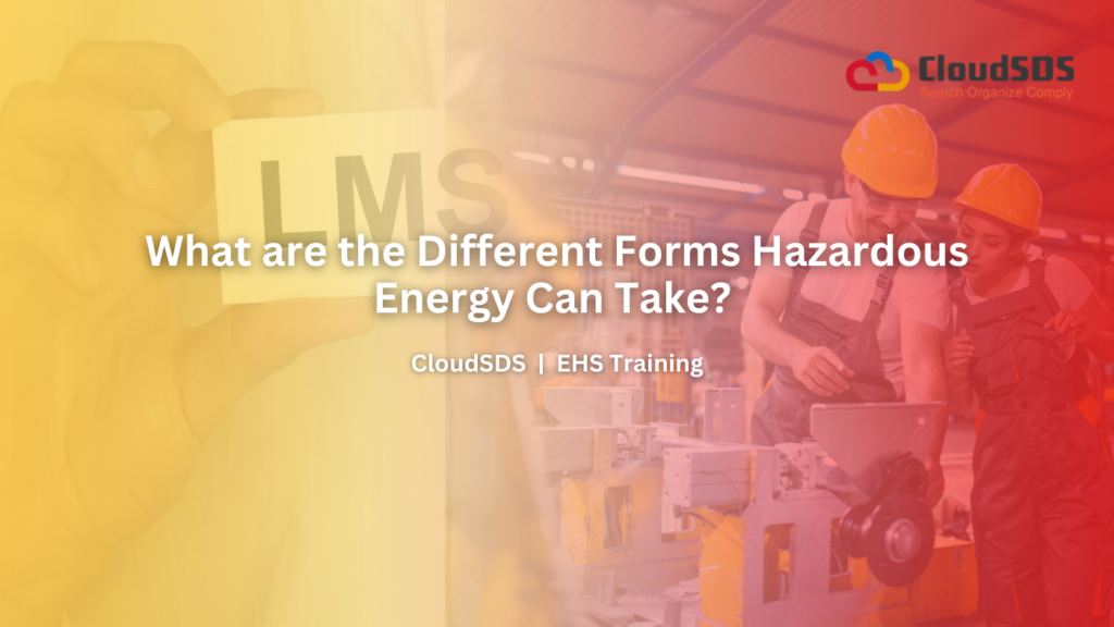 What are the Different Forms Hazardous Energy Can Take?