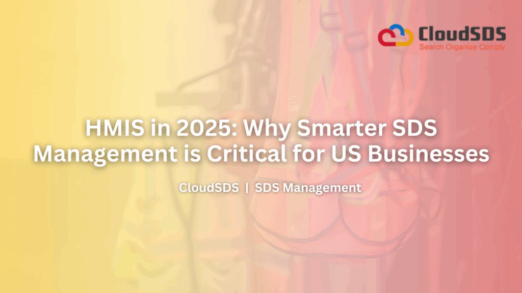 HMIS in 2025 Why Smarter SDS Management is Critical for US Businesses
