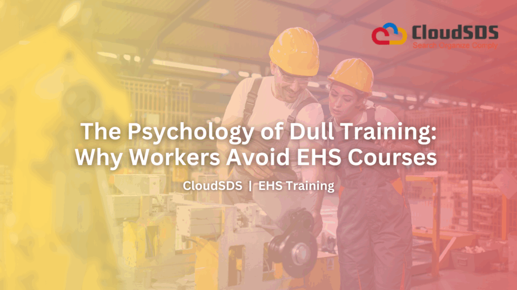 The Psychology of Dull Training Why Workers Avoid EHS Courses